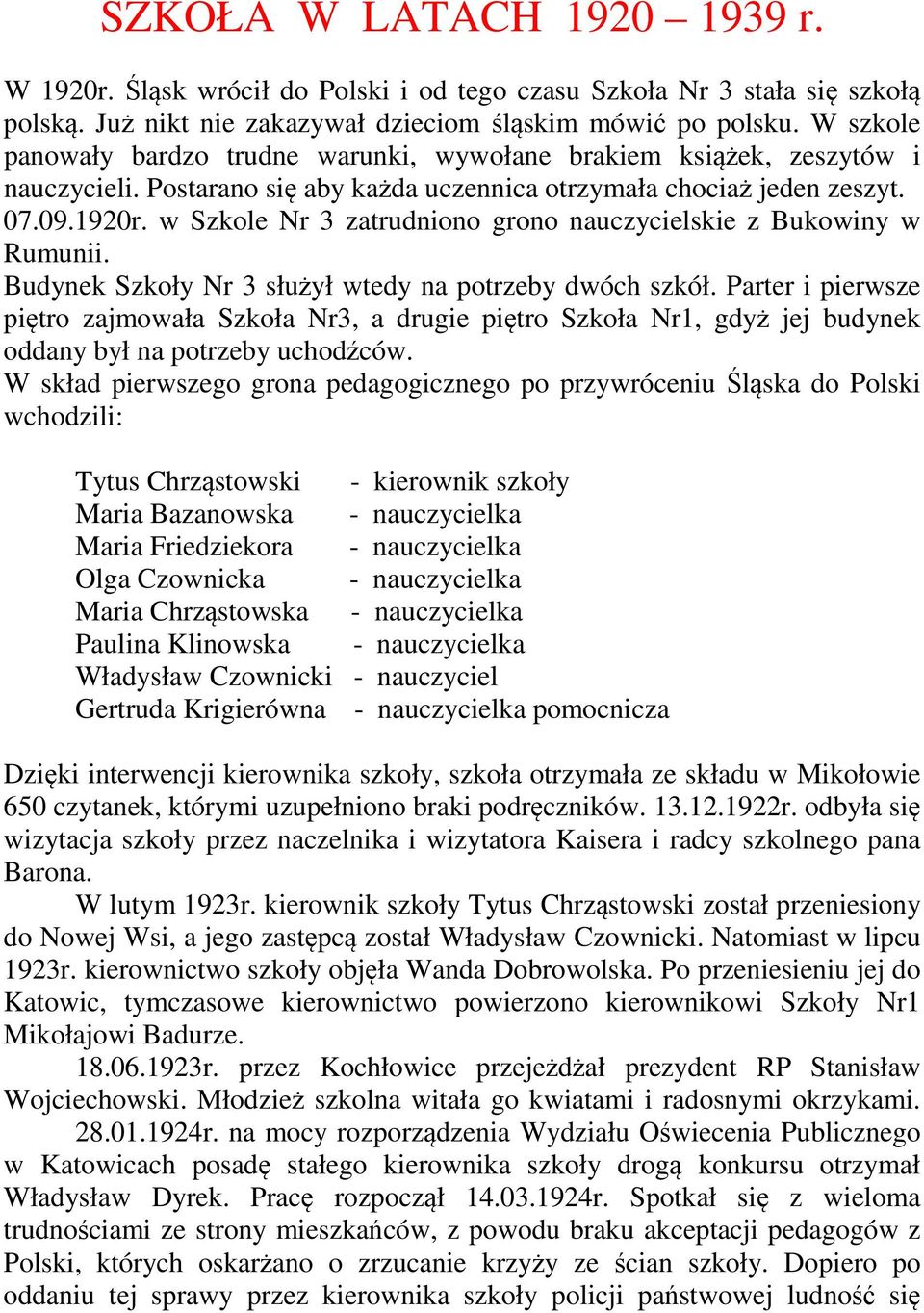 w Szkole Nr 3 zatrudniono grono nauczycielskie z Bukowiny w Rumunii. Budynek Szkoły Nr 3 służył wtedy na potrzeby dwóch szkół.