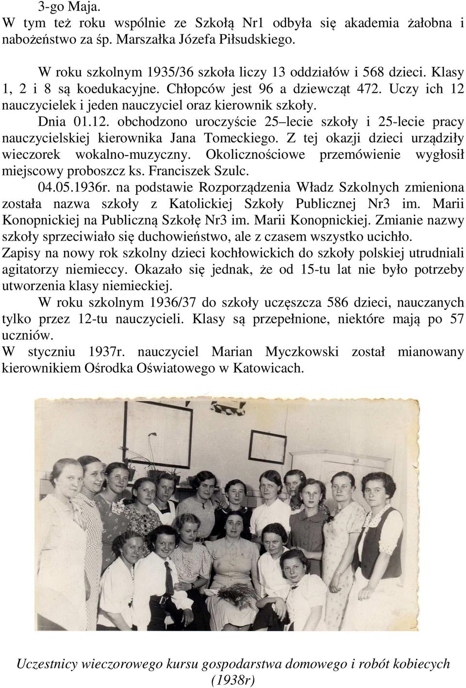 Z tej okazji dzieci urządziły wieczorek wokalno-muzyczny. Okolicznościowe przemówienie wygłosił miejscowy proboszcz ks. Franciszek Szulc. 04.05.1936r.
