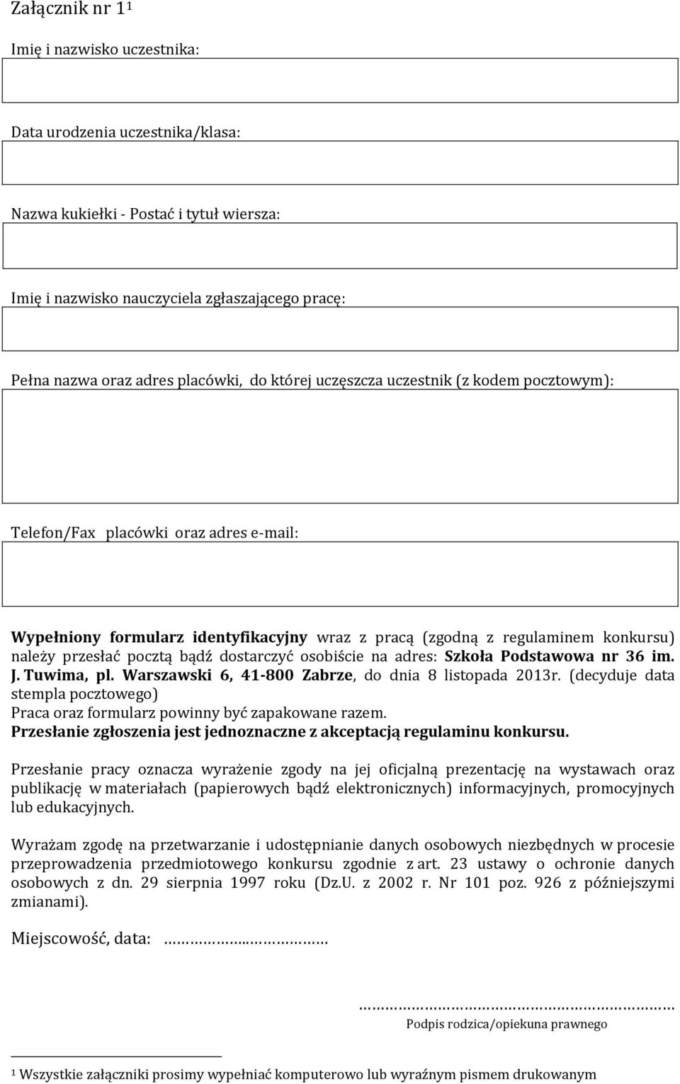 pocztą bądź dostarczyć osobiście na adres: Szkoła Podstawowa nr 36 im. J. Tuwima, pl. Warszawski 6, 41-800 Zabrze, do dnia 8 listopada 2013r.