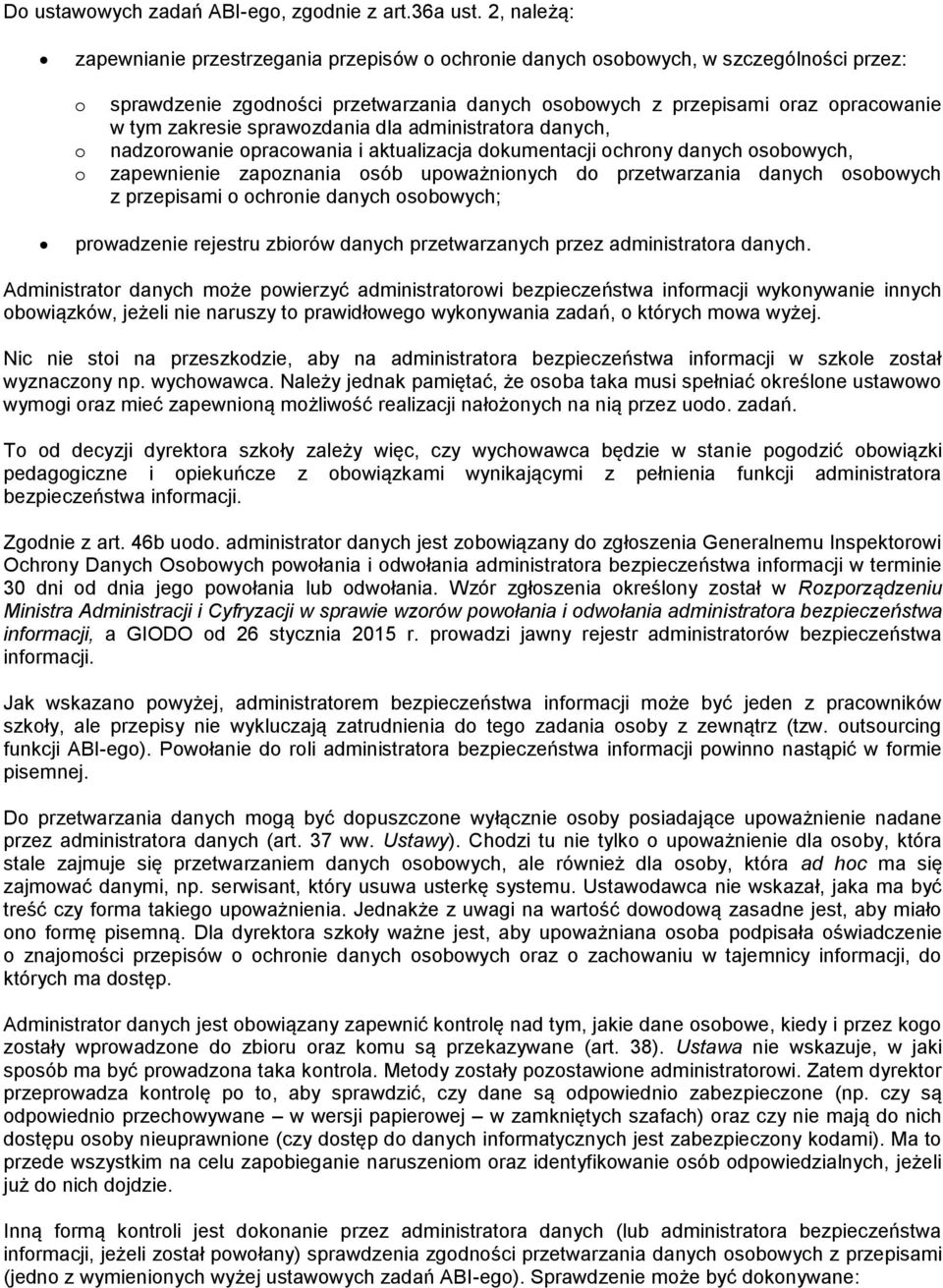 administratra danych, nadzrwanie pracwania i aktualizacja dkumentacji chrny danych sbwych, zapewnienie zapznania sób upważninych d przetwarzania danych sbwych z przepisami chrnie danych sbwych;