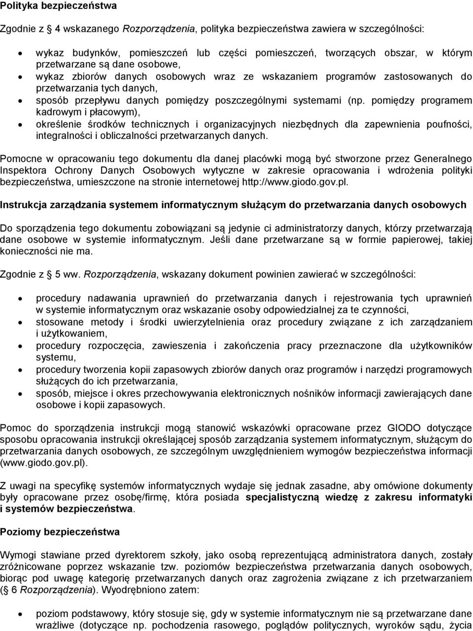 pmiędzy prgramem kadrwym i płacwym), kreślenie śrdków technicznych i rganizacyjnych niezbędnych dla zapewnienia pufnści, integralnści i bliczalnści przetwarzanych danych.