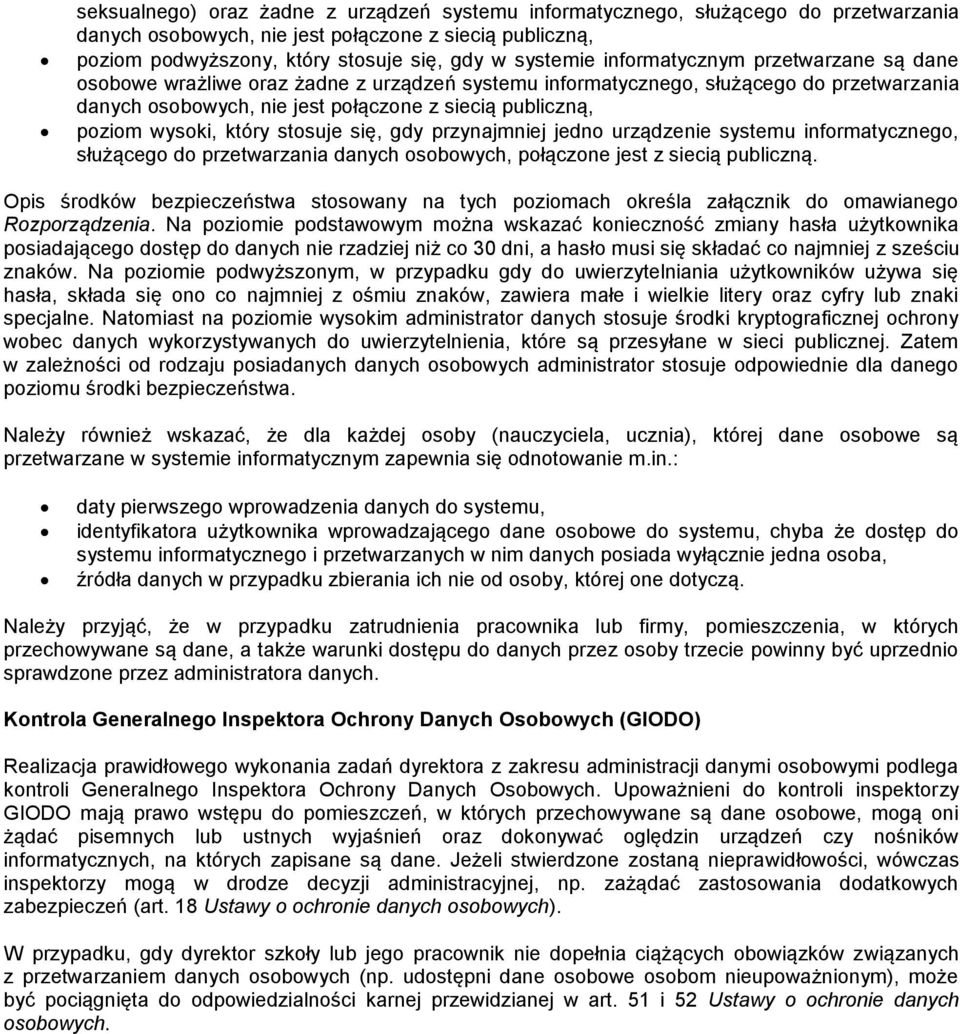 przynajmniej jedn urządzenie systemu infrmatyczneg, służąceg d przetwarzania danych sbwych, płączne jest z siecią publiczną.