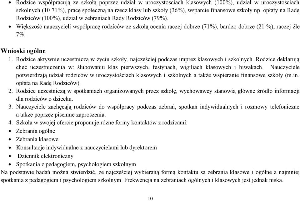 Wnioski ogólne 1. Rodzice aktywnie uczestniczą w życiu szkoły, najczęściej podczas imprez klasowych i szkolnych.