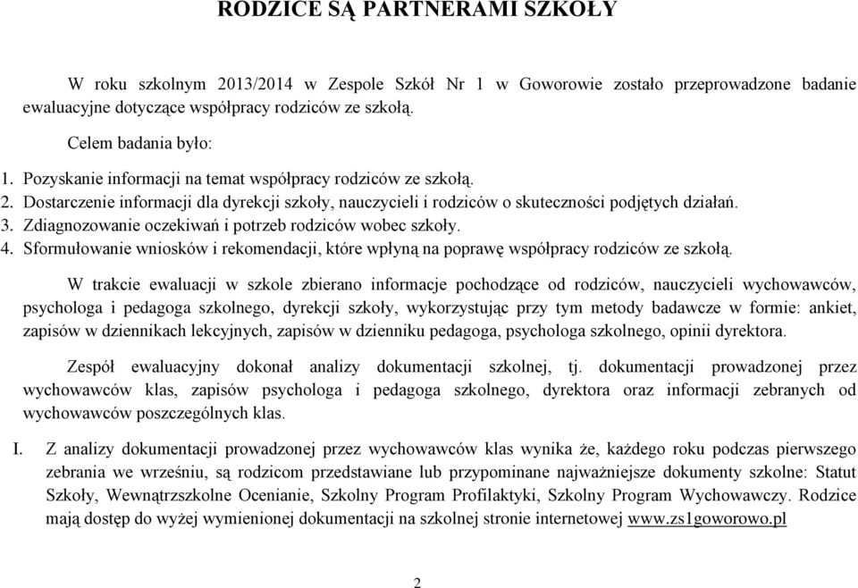 Zdiagnozowanie oczekiwań i potrzeb rodziców wobec szkoły. 4. Sformułowanie wniosków i rekomendacji, które wpłyną na poprawę współpracy rodziców ze szkołą.