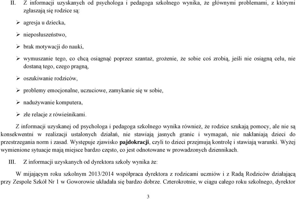 zamykanie się w sobie, nadużywanie komputera, złe relacje z rówieśnikami.