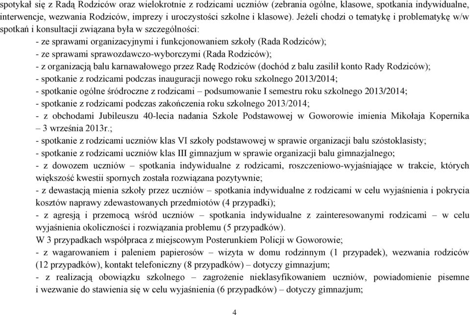 sprawozdawczo-wyborczymi (Rada Rodziców); - z organizacją balu karnawałowego przez Radę Rodziców (dochód z balu zasilił konto Rady Rodziców); - spotkanie z rodzicami podczas inauguracji nowego roku