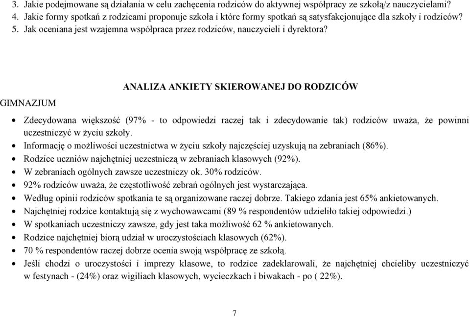 GIMNAZJUM ANALIZA ANKIETY SKIEROWANEJ DO RODZICÓW Zdecydowana większość (97% - to odpowiedzi raczej tak i zdecydowanie tak) rodziców uważa, że powinni uczestniczyć w życiu szkoły.