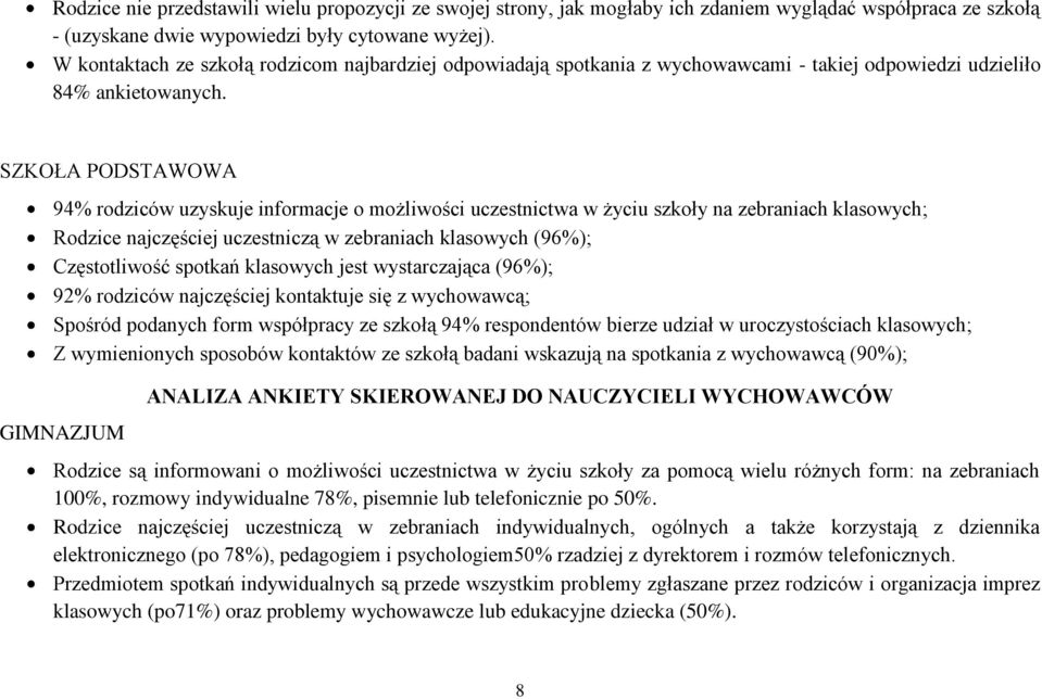 SZKOŁA PODSTAWOWA 94% rodziców uzyskuje informacje o możliwości uczestnictwa w życiu szkoły na zebraniach klasowych; Rodzice najczęściej uczestniczą w zebraniach klasowych (96%); Częstotliwość