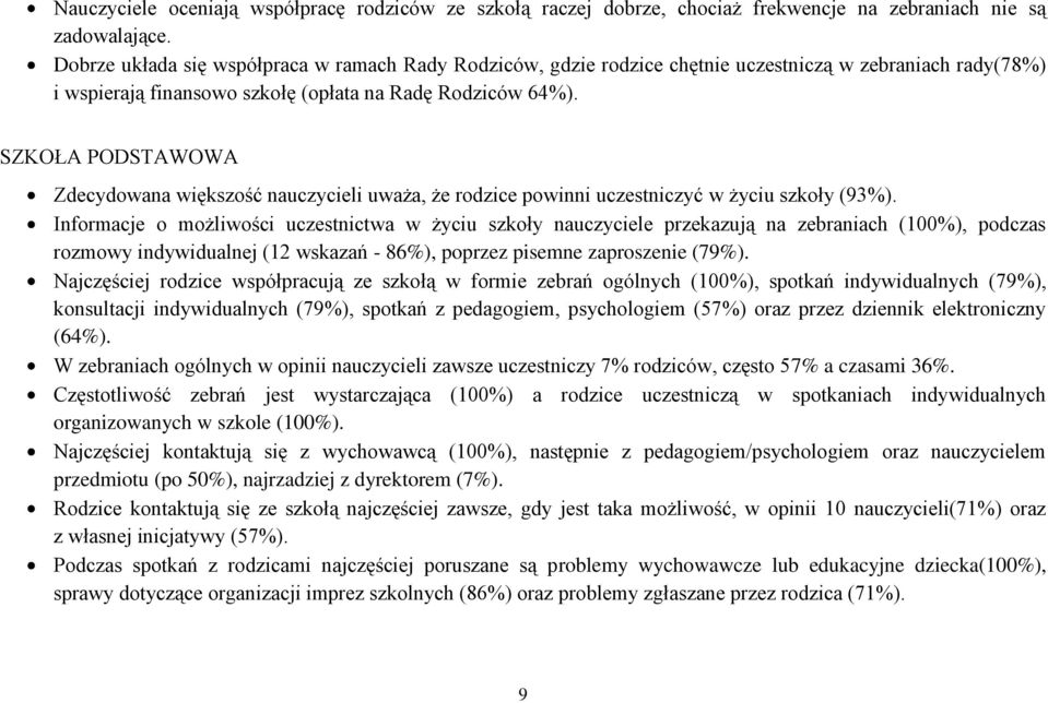 SZKOŁA PODSTAWOWA Zdecydowana większość nauczycieli uważa, że rodzice powinni uczestniczyć w życiu szkoły (93%).