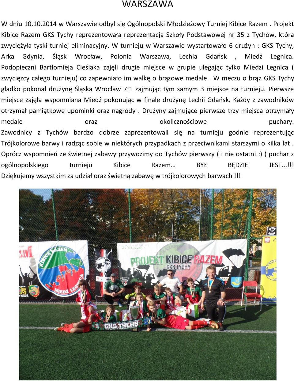 W turnieju w Warszawie wystartowało 6 drużyn : GKS Tychy, Arka Gdynia, Śląsk Wrocław, Polonia Warszawa, Lechia Gdańsk, Miedź Legnica.