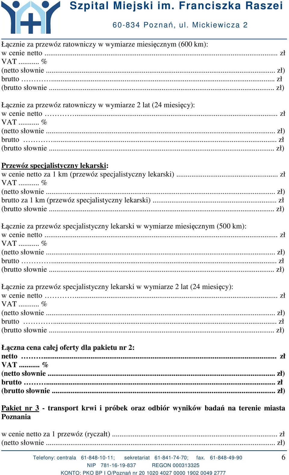 .. zł brutto... zł Łączna cena całej oferty dla pakietu nr 2: netto... zł (netto słownie... zł) brutto... zł (brutto słownie.