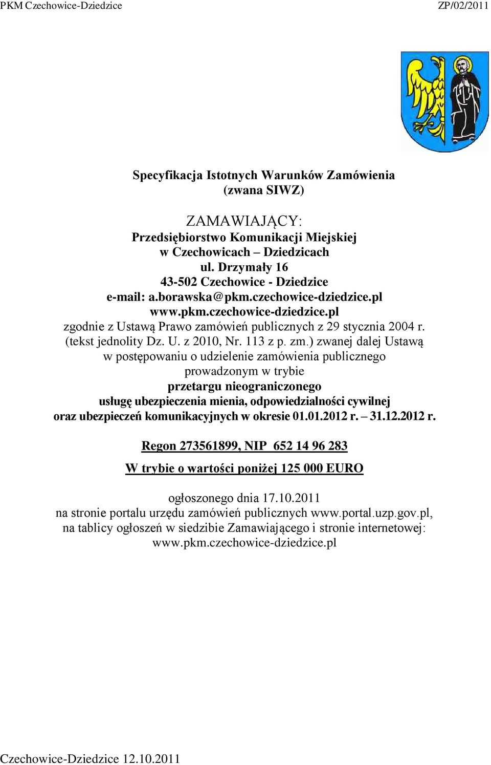 ) zwanej dalej Ustawą w postępowaniu o udzielenie zamówienia publicznego prowadzonym w trybie przetargu nieograniczonego usługę ubezpieczenia mienia, odpowiedzialności cywilnej oraz ubezpieczeń