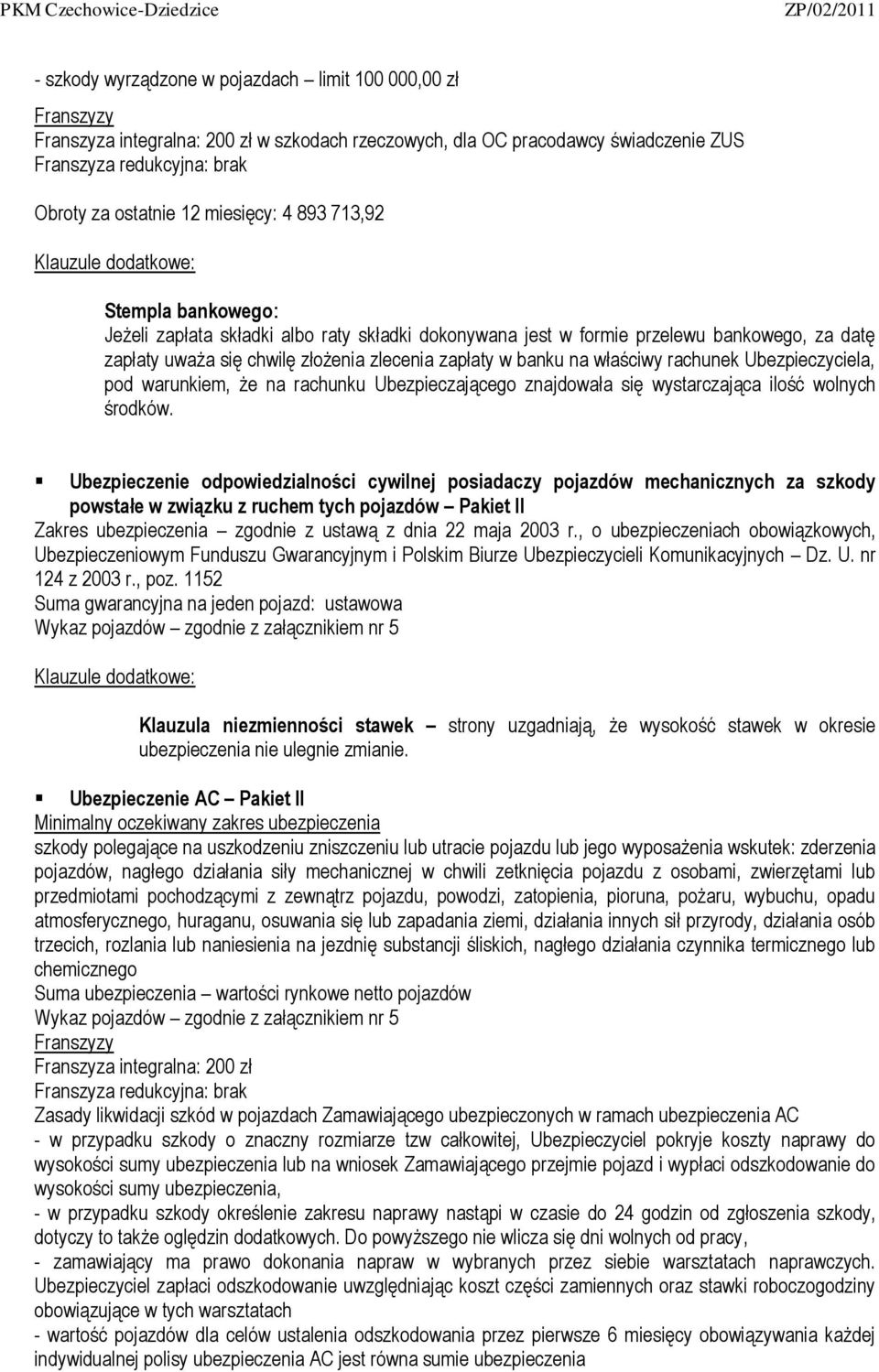 zapłaty w banku na właściwy rachunek Ubezpieczyciela, pod warunkiem, że na rachunku Ubezpieczającego znajdowała się wystarczająca ilość wolnych środków.