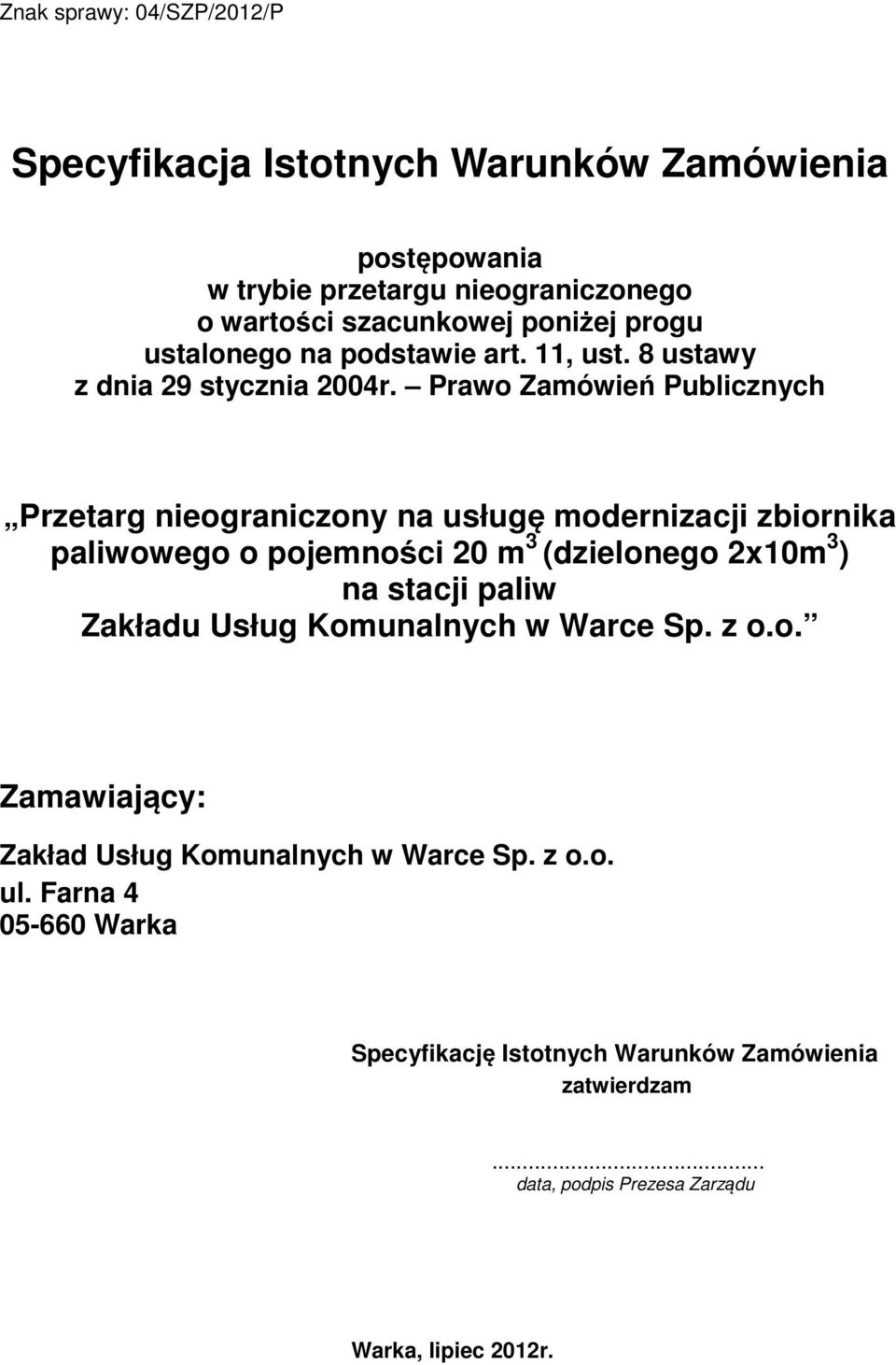 Prawo Zamówień Publicznych Przetarg nieograniczony na usługę modernizacji zbiornika paliwowego o pojemności 20 m 3 (dzielonego 2x10m 3 ) na stacji paliw
