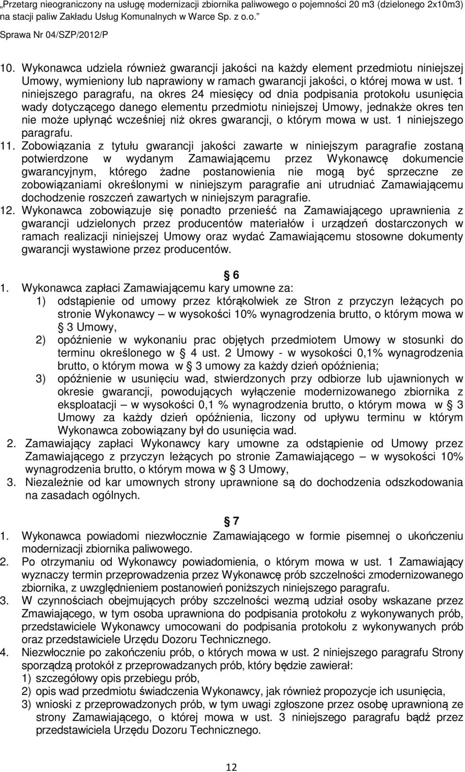 okres gwarancji, o którym mowa w ust. 1 niniejszego paragrafu. 11.