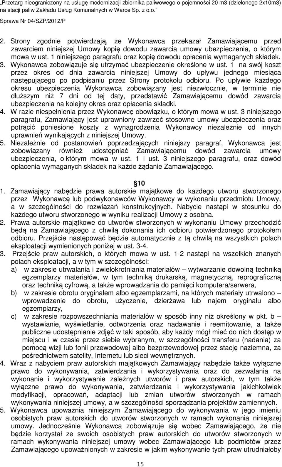 1 na swój koszt przez okres od dnia zawarcia niniejszej Umowy do upływu jednego miesiąca następującego po podpisaniu przez Strony protokołu odbioru.
