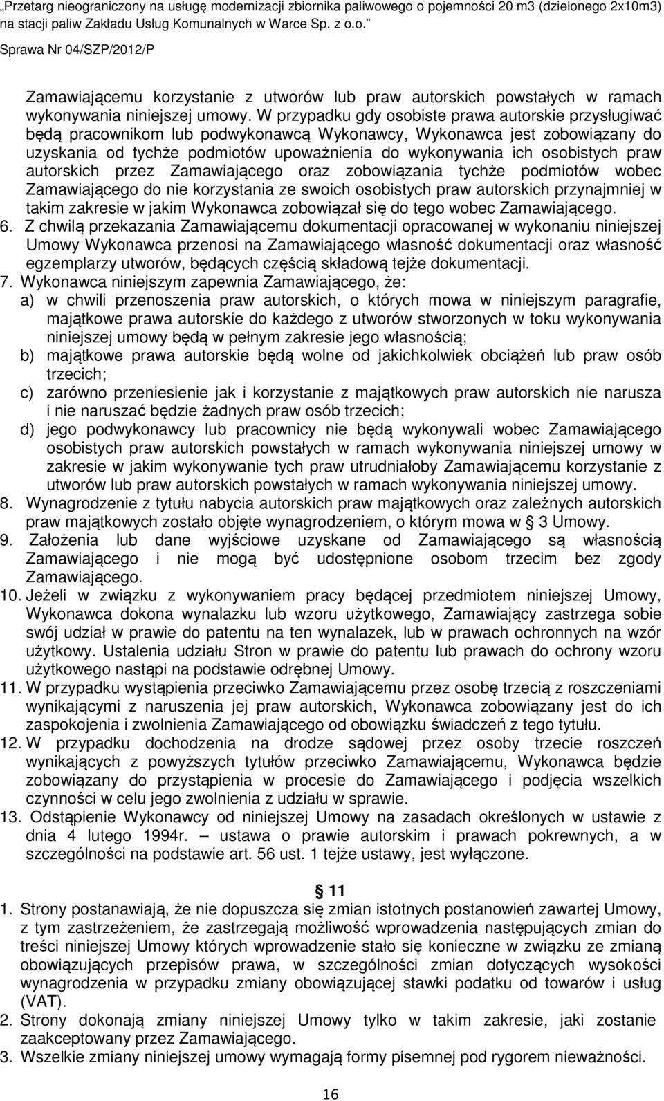 osobistych praw autorskich przez Zamawiającego oraz zobowiązania tychże podmiotów wobec Zamawiającego do nie korzystania ze swoich osobistych praw autorskich przynajmniej w takim zakresie w jakim
