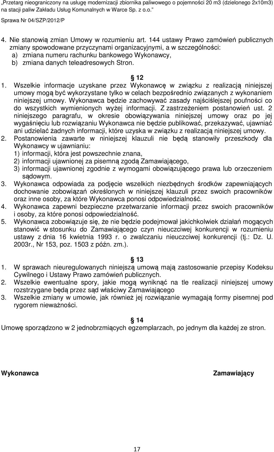 Wszelkie informacje uzyskane przez Wykonawcę w związku z realizacją niniejszej umowy mogą być wykorzystane tylko w celach bezpośrednio związanych z wykonaniem niniejszej umowy.