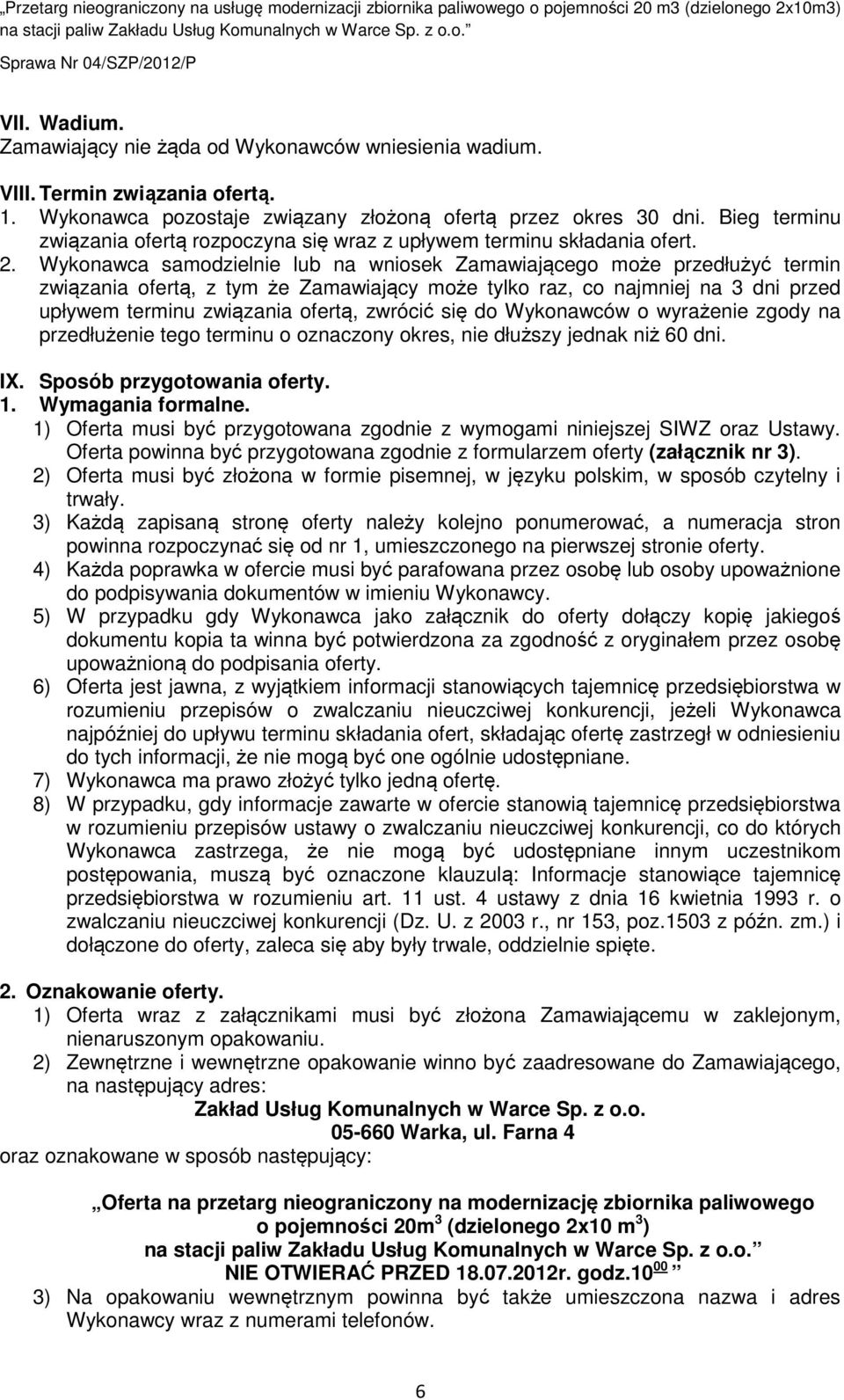 Wykonawca samodzielnie lub na wniosek Zamawiającego może przedłużyć termin związania ofertą, z tym że Zamawiający może tylko raz, co najmniej na 3 dni przed upływem terminu związania ofertą, zwrócić