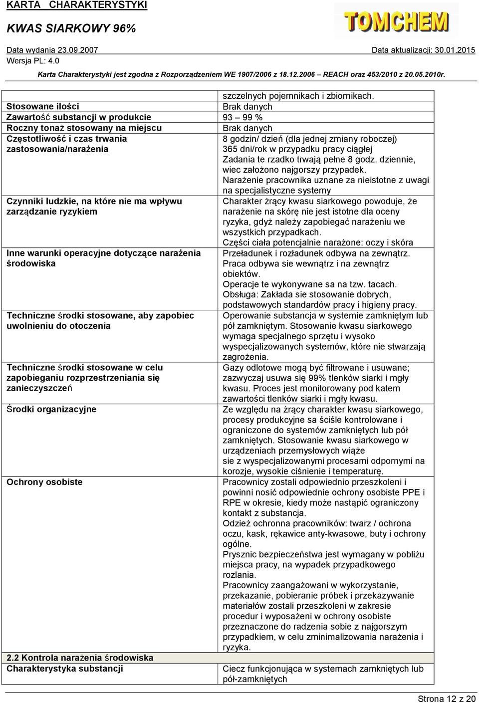 zastosowania/narażenia 365 dni/rok w przypadku pracy ciągłej Zadania te rzadko trwają pełne 8 godz. dziennie, wiec założono najgorszy przypadek.
