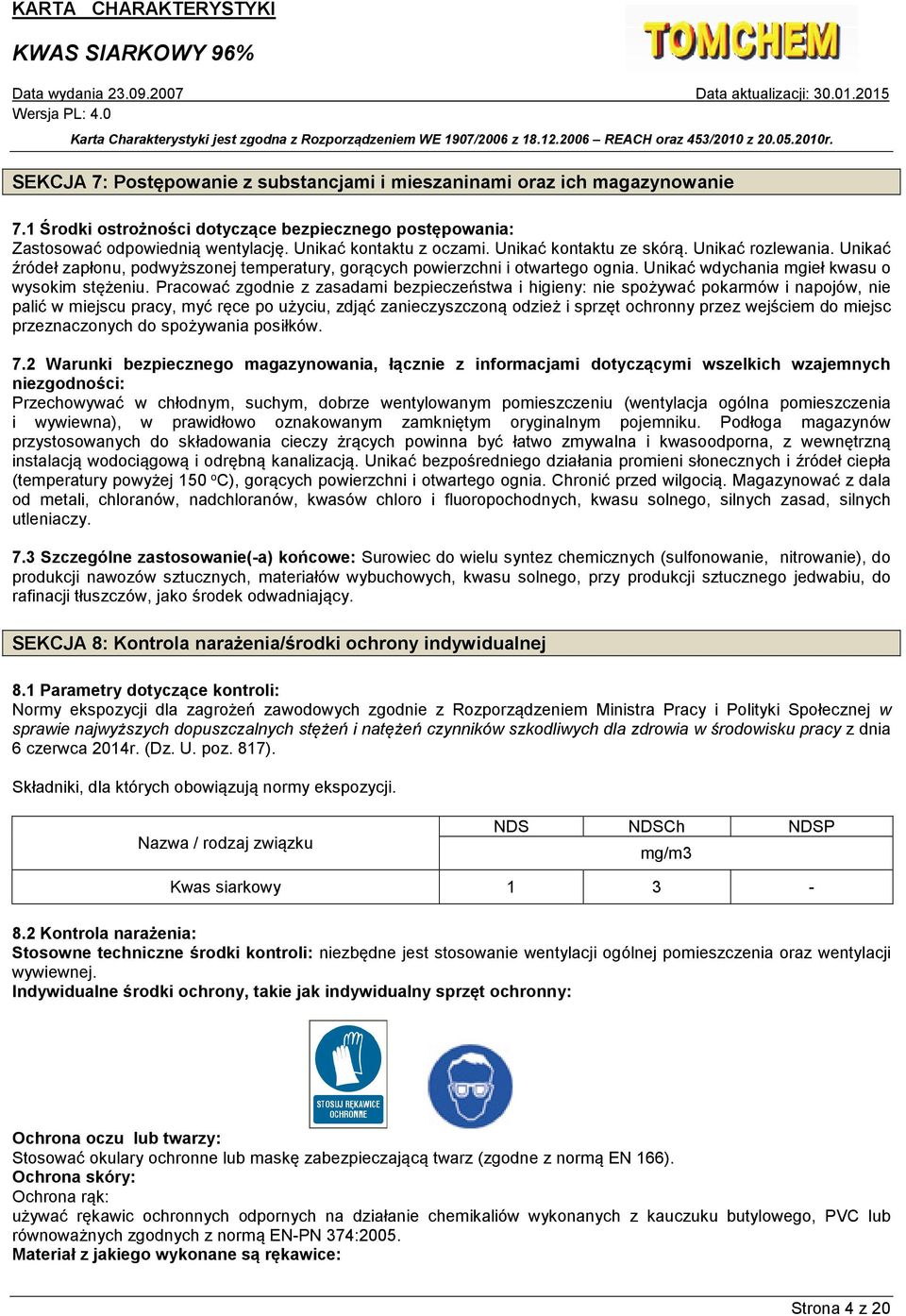 Pracować zgodnie z zasadami bezpieczeństwa i higieny: nie spożywać pokarmów i napojów, nie palić w miejscu pracy, myć ręce po użyciu, zdjąć zanieczyszczoną odzież i sprzęt ochronny przez wejściem do