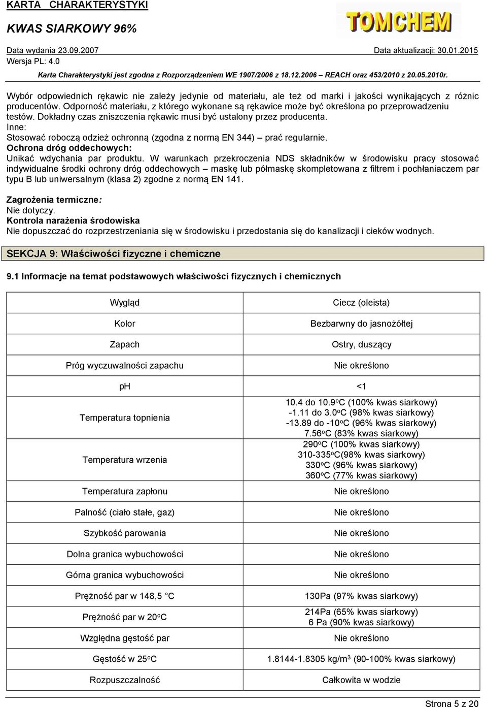 Inne: Stosować roboczą odzież ochronną (zgodna z normą EN 344) prać regularnie. Ochrona dróg oddechowych: Unikać wdychania par produktu.