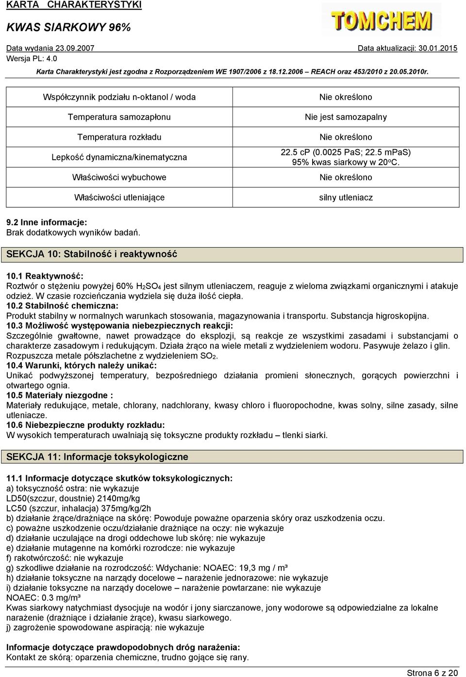 1 Reaktywność: Roztwór o stężeniu powyżej 60% H2SO4 jest silnym utleniaczem, reaguje z wieloma związkami organicznymi i atakuje odzież. W czasie rozcieńczania wydziela się duża ilość ciepła. 10.