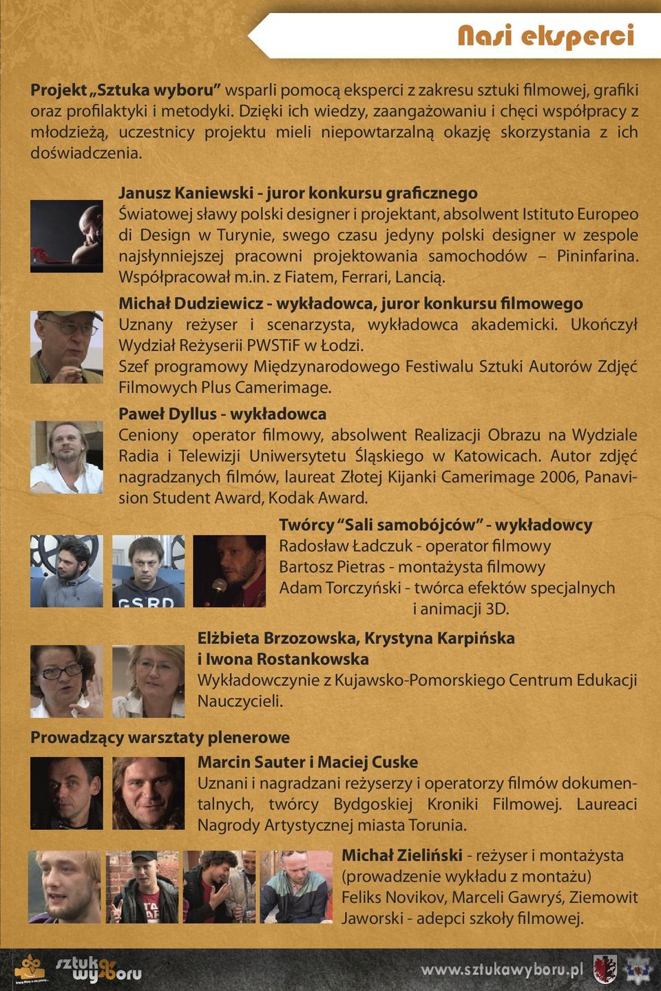 . z Ftem, Ferrr, Lcą. Mchł Dudzewcz - wykłdwc, jurr kkursu flmweg Uzy reżyser scerzyst, wykłdwc kdemck. Ukńczył Wydzł Reżyser PWSTF w Łdz.