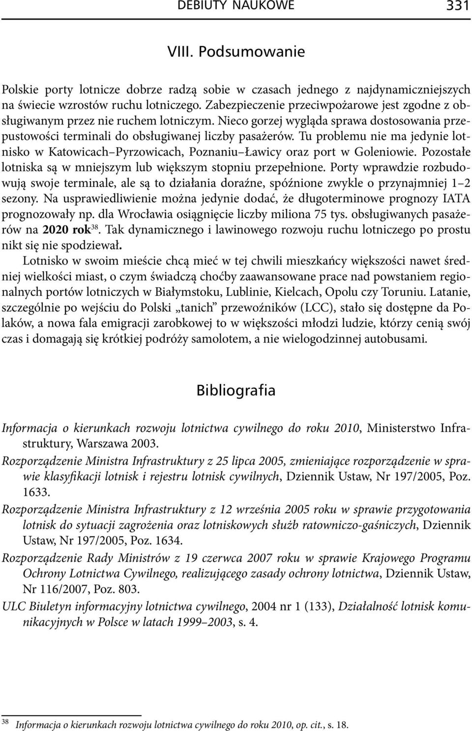 Tu problemu nie ma jedynie lotnisko w Katowicach Pyrzowicach, Poznaniu Ławicy oraz port w Goleniowie. Pozostałe lotniska są w mniejszym lub większym stopniu przepełnione.