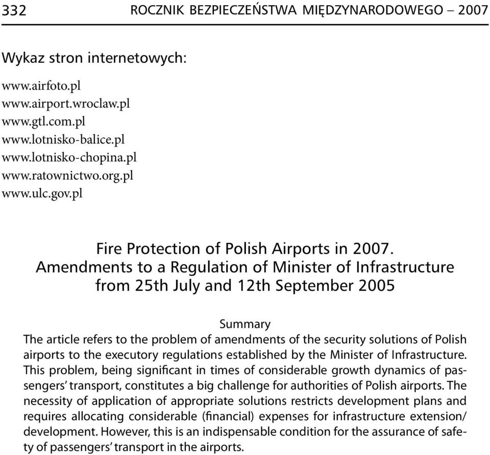 Amendments to a Regulation of Minister of Infrastructure from 25th July and 12th September 2005 Summary The article refers to the problem of amendments of the security solutions of Polish airports to