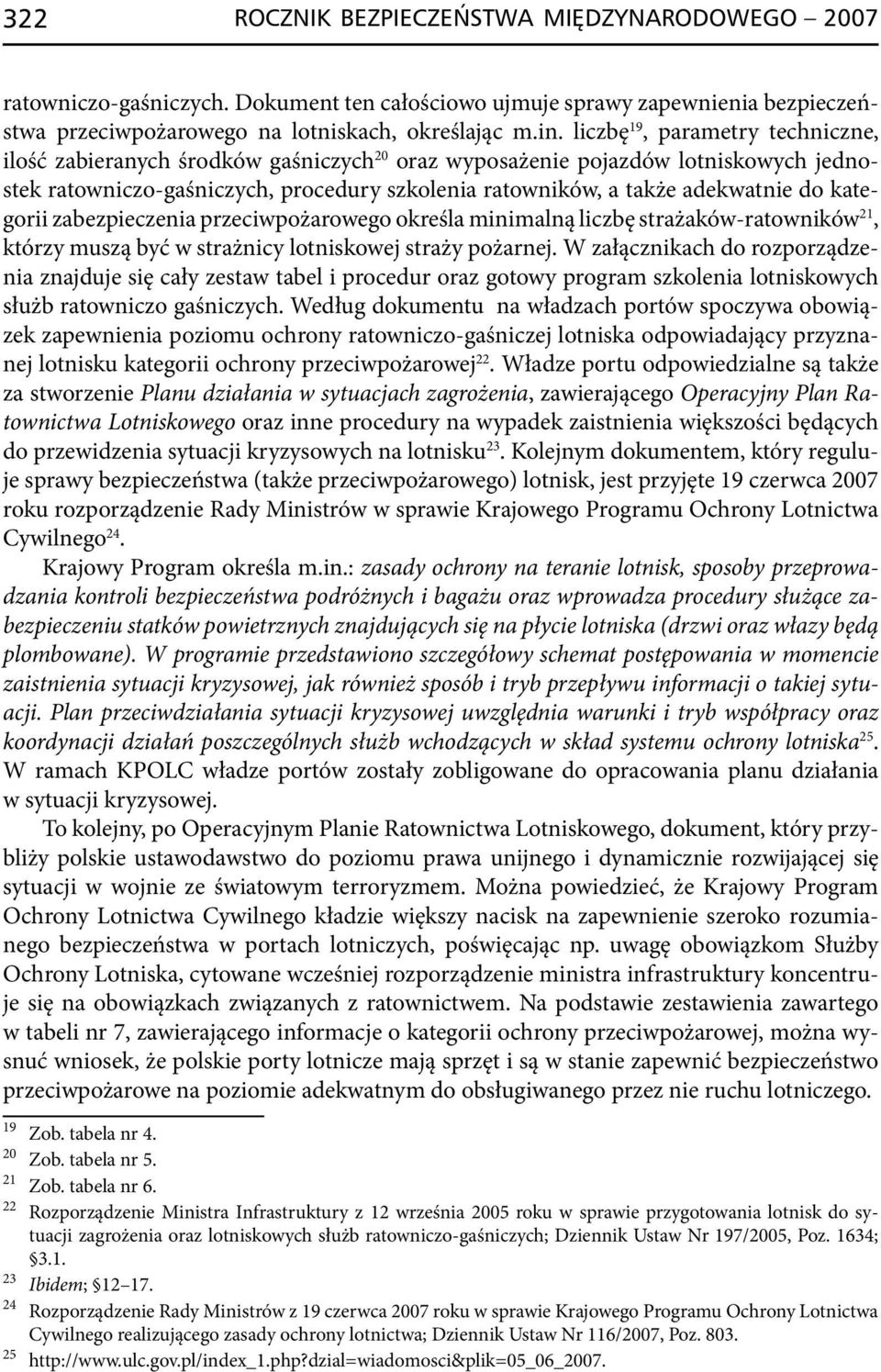 kategorii zabezpieczenia przeciwpożarowego określa minimalną liczbę strażaków -ratowników 21, którzy muszą być w strażnicy lotniskowej straży pożarnej.