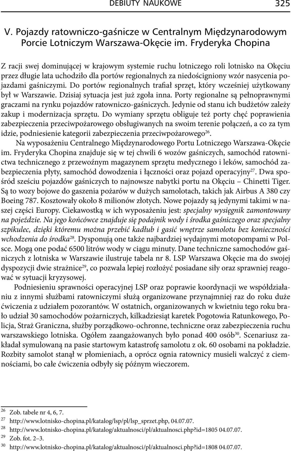 gaśniczymi. Do portów regionalnych trafiał sprzęt, który wcześniej użytkowany był w Warszawie. Dzisiaj sytuacja jest już zgoła inna.