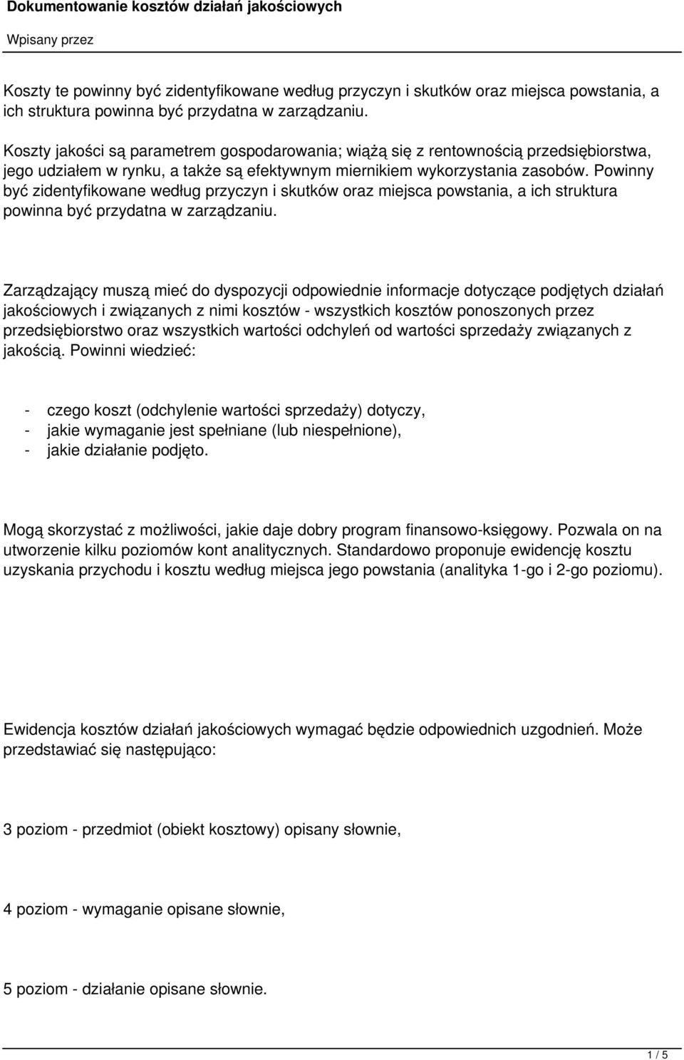 Powinny być zidentyfikowane według przyczyn i skutków oraz miejsca powstania, a ich struktura powinna być przydatna w zarządzaniu.