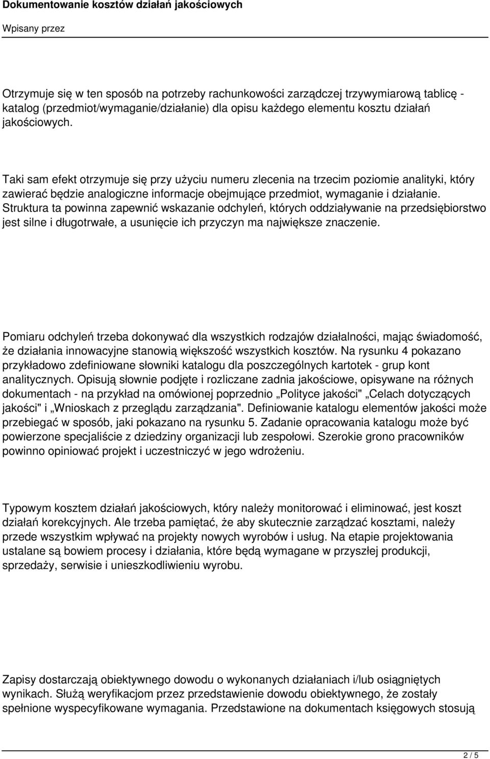 Struktura ta powinna zapewnić wskazanie odchyleń, których oddziaływanie na przedsiębiorstwo jest silne i długotrwałe, a usunięcie ich przyczyn ma największe znaczenie.