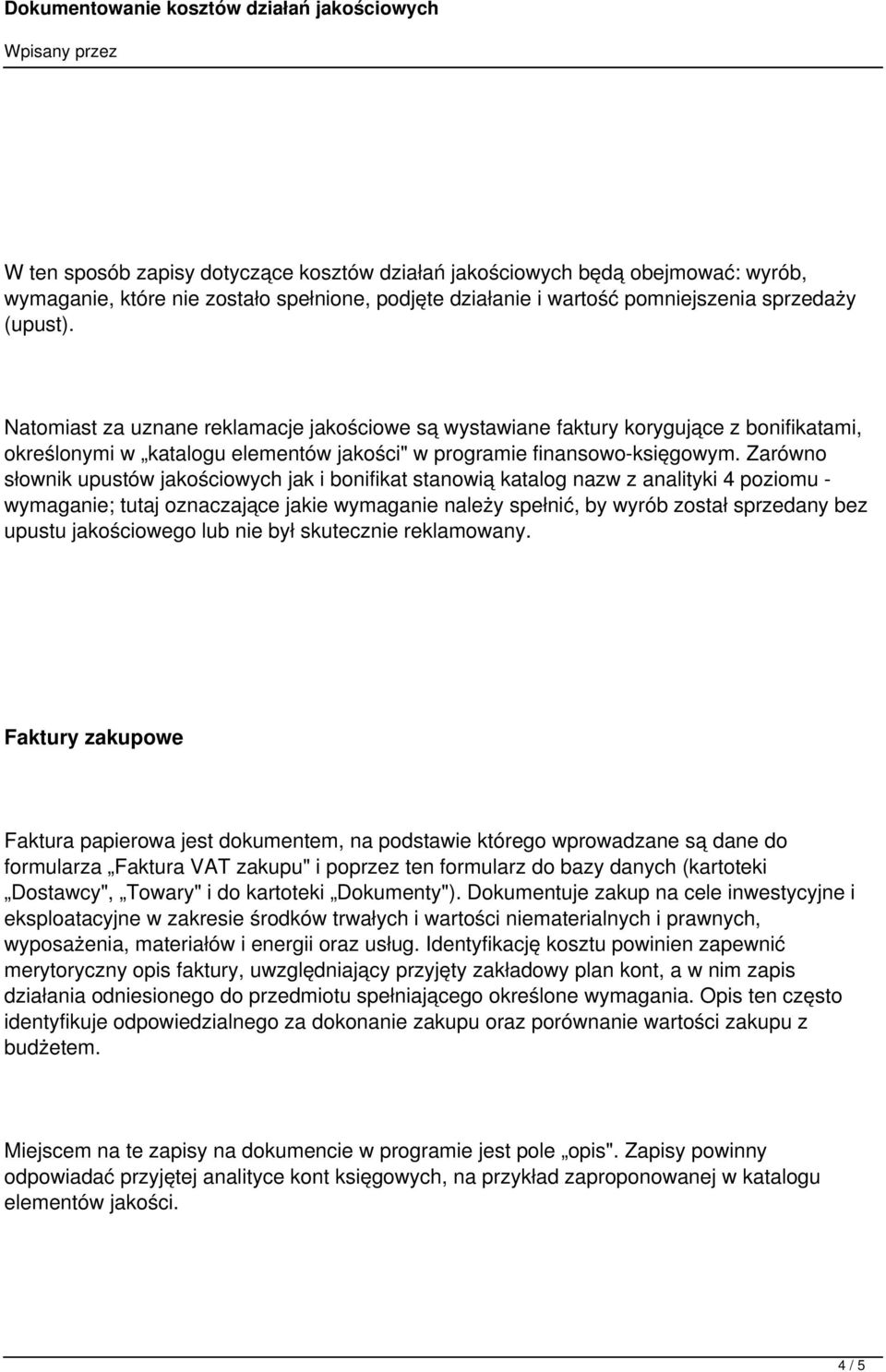 Zarówno słownik upustów jakościowych jak i bonifikat stanowią katalog nazw z analityki 4 poziomu - wymaganie; tutaj oznaczające jakie wymaganie należy spełnić, by wyrób został sprzedany bez upustu