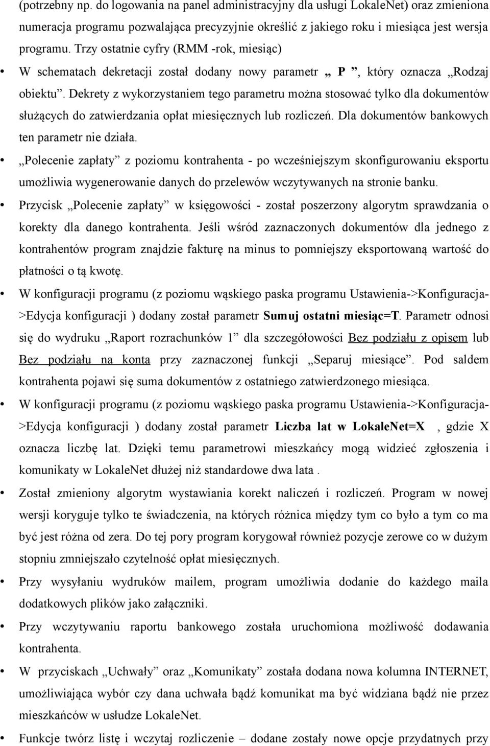 Dekrety z wykorzystaniem tego parametru można stosować tylko dla dokumentów służących do zatwierdzania opłat miesięcznych lub rozliczeń. Dla dokumentów bankowych ten parametr nie działa.