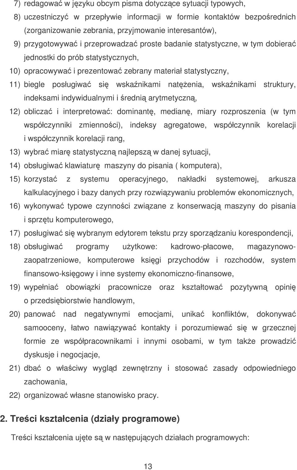 natenia, wskanikami struktury, indeksami indywidualnymi i redni arytmetyczn, 12) oblicza i interpretowa: dominant, median, miary rozproszenia (w tym współczynniki zmiennoci), indeksy agregatowe,