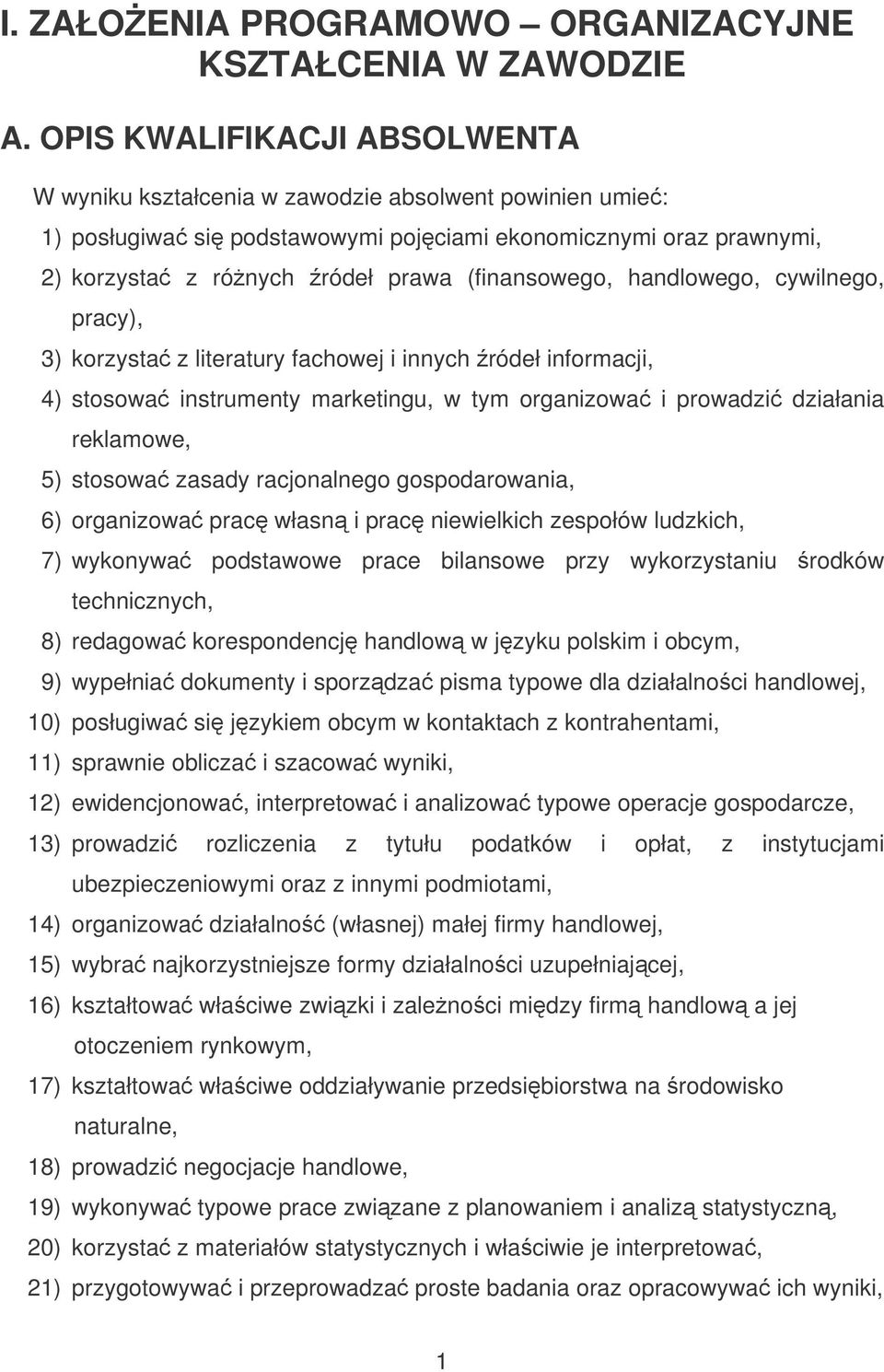 handlowego, cywilnego, pracy), 3) korzysta z literatury fachowej i innych ródeł informacji, 4) stosowa instrumenty marketingu, w tym organizowa i prowadzi działania reklamowe, 5) stosowa zasady