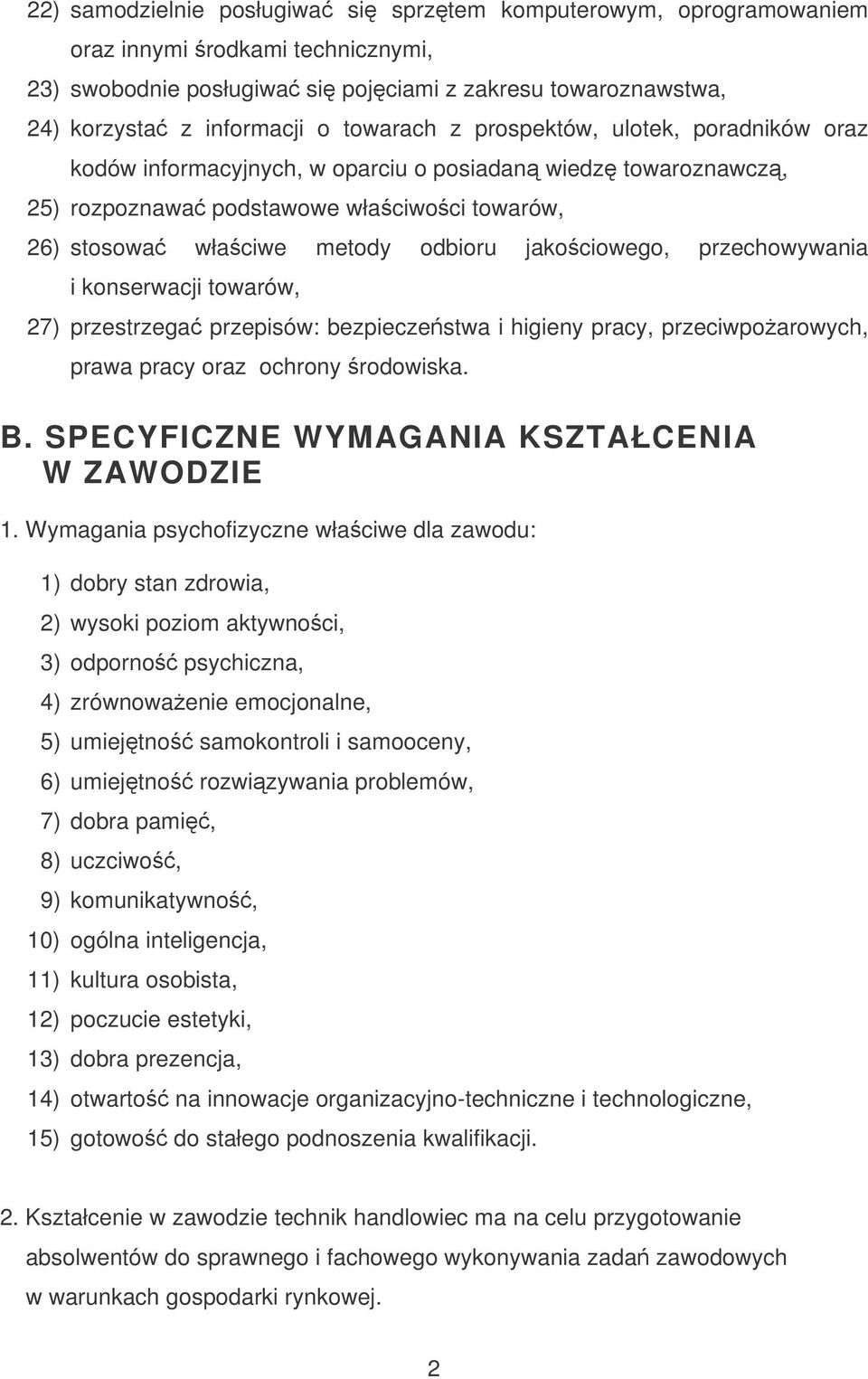 jakociowego, przechowywania i konserwacji towarów, 27) przestrzega przepisów: bezpieczestwa i higieny pracy, przeciwpoarowych, prawa pracy oraz ochrony rodowiska. B.