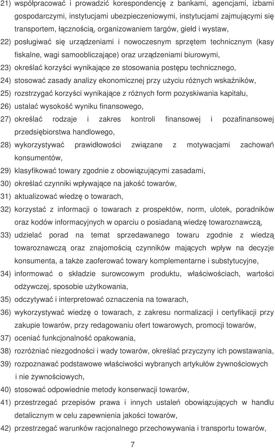 24) stosowa zasady analizy ekonomicznej przy uyciu rónych wskaników, 25) rozstrzyga korzyci wynikajce z rónych form pozyskiwania kapitału, 26) ustala wysoko wyniku finansowego, 27) okrela rodzaje i