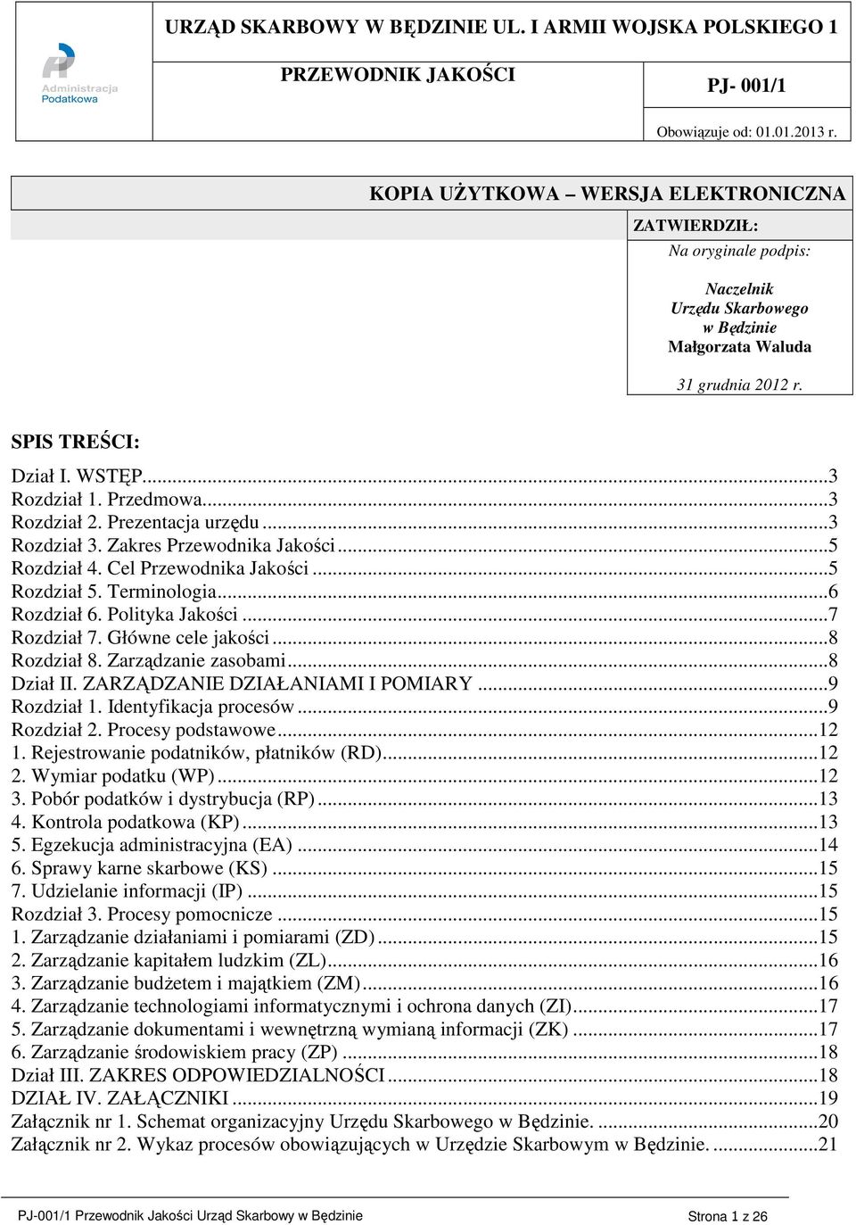 ..3 Rozdział 2. Prezentacja urzędu...3 Rozdział 3. Zakres Przewodnika Jakości...5 Rozdział 4. Cel Przewodnika Jakości...5 Rozdział 5. Terminologia...6 Rozdział 6. Polityka Jakości...7 Rozdział 7.
