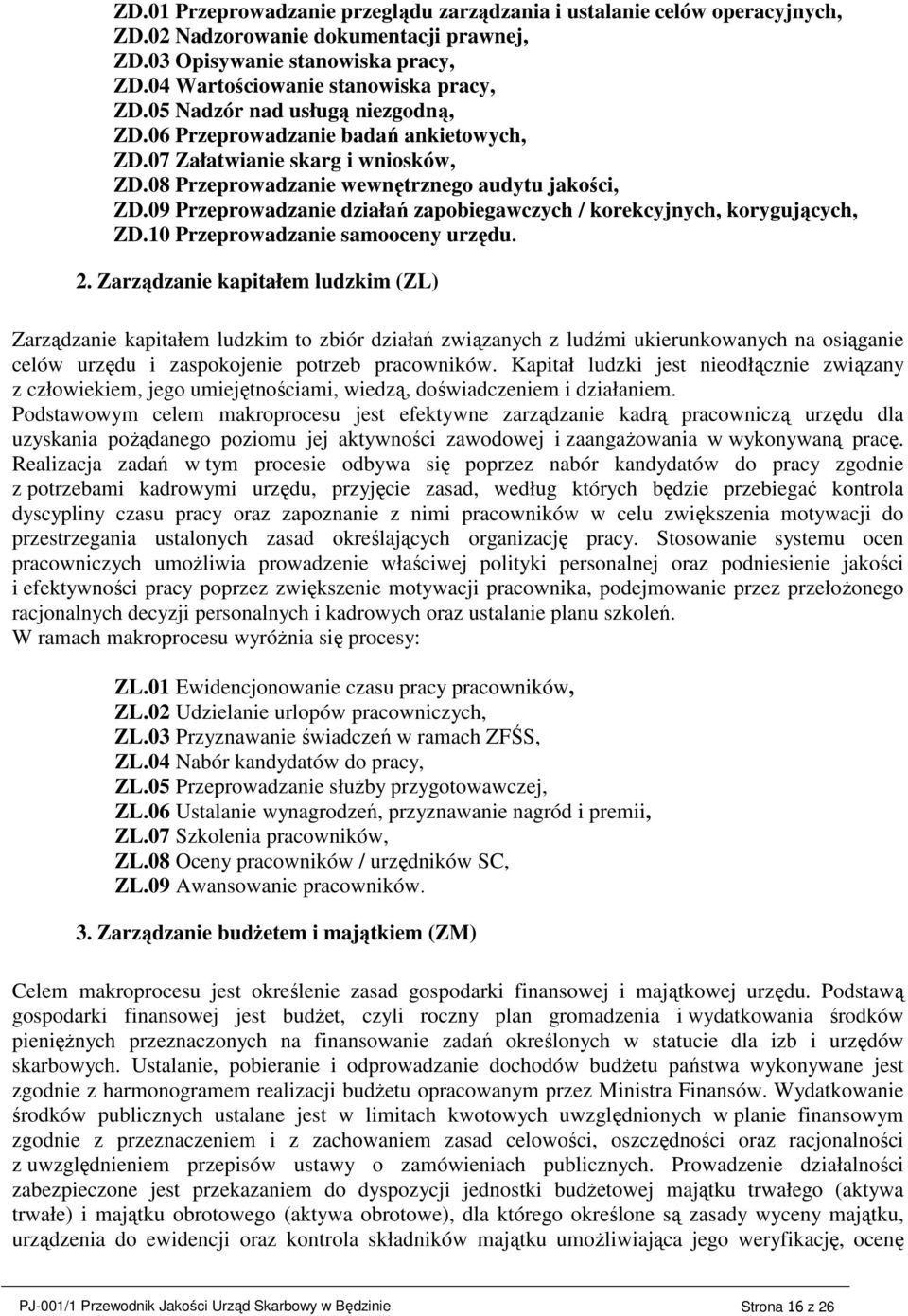 09 Przeprowadzanie działań zapobiegawczych / korekcyjnych, korygujących, ZD.10 Przeprowadzanie samooceny urzędu. 2.