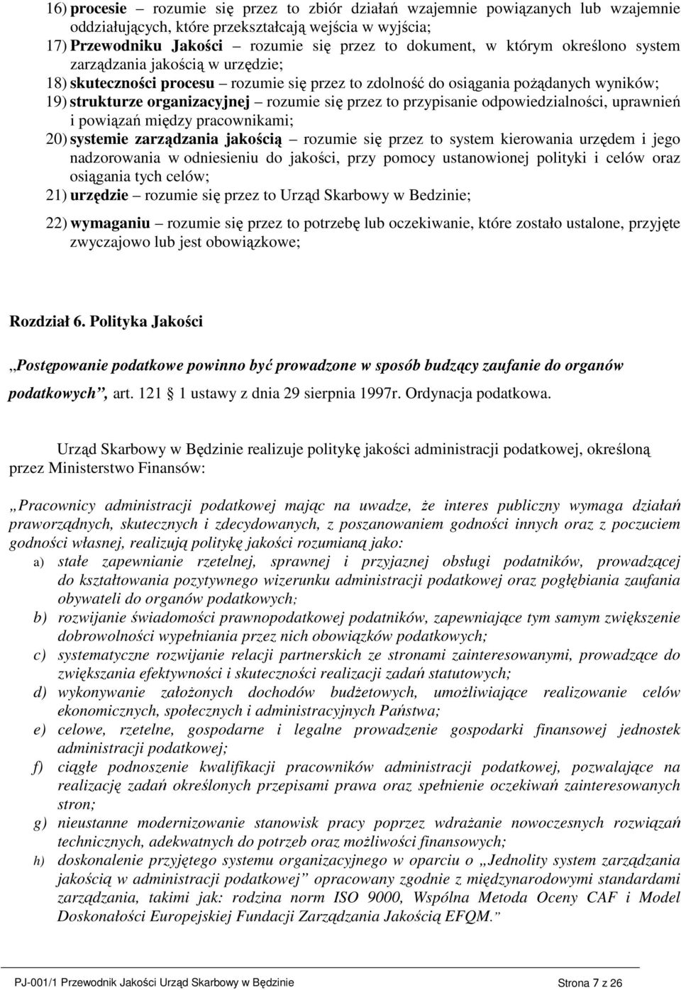 przypisanie odpowiedzialności, uprawnień i powiązań między pracownikami; 20) systemie zarządzania jakością rozumie się przez to system kierowania urzędem i jego nadzorowania w odniesieniu do jakości,