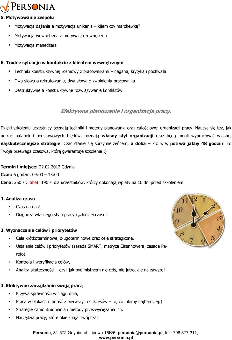 konstruktywne rozwiązywanie konfliktów Efektywne planowanie i organizacja pracy. Dzięki szkoleniu uczestnicy poznają techniki i metody planowania oraz całościowej organizacji pracy.