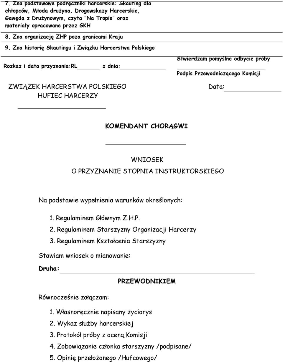 Zna historię Skautingu i Związku Harcerstwa Polskiego Rozkaz i data przyznania:rl z dnia: Stwierdzam pomyślne odbycie próby Podpis Przewodniczącego Komisji ZWIĄZEK HARCERSTWA POLSKIEGO HUFIEC