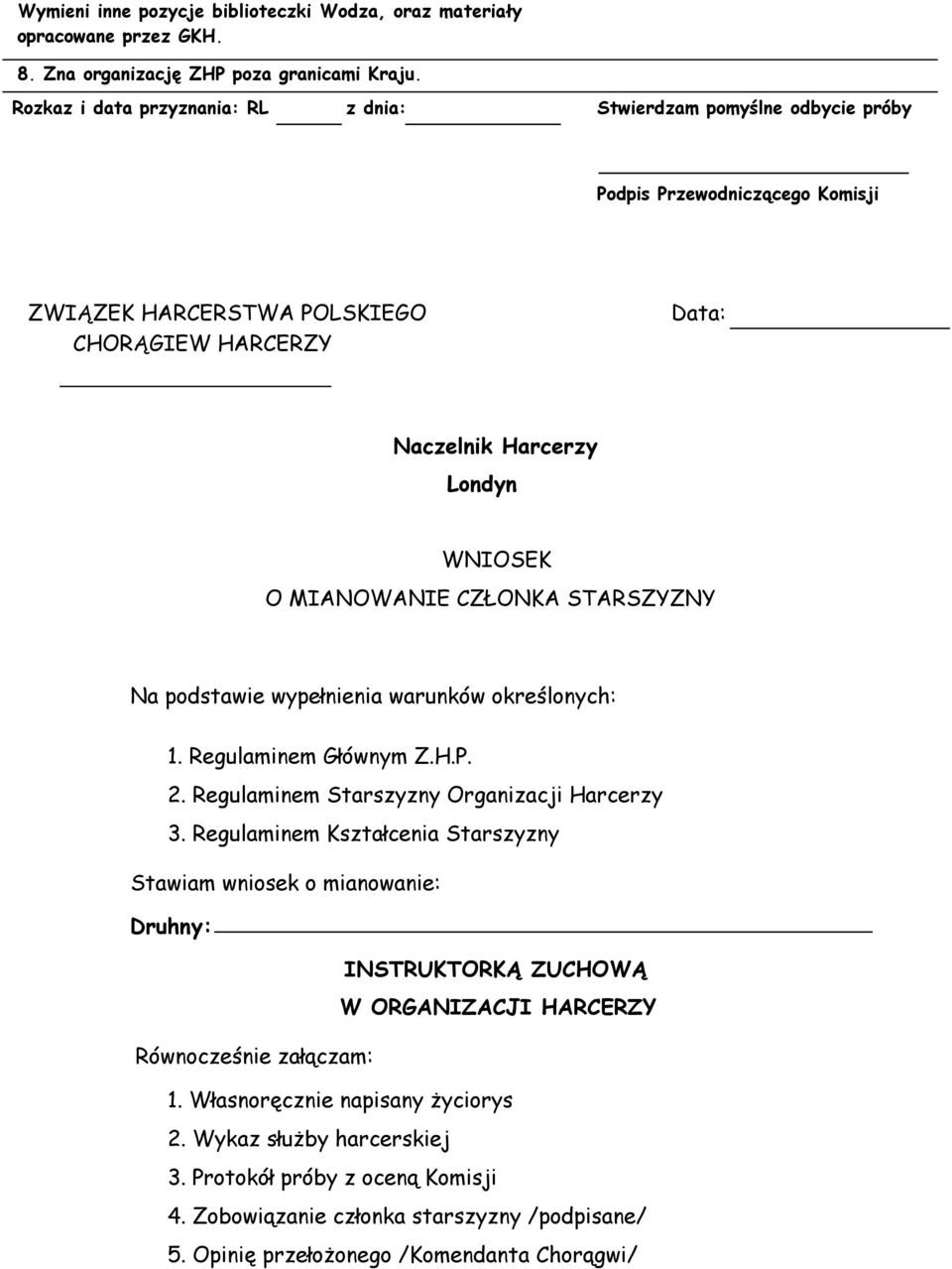 MIANOWANIE CZŁONKA STARSZYZNY Na podstawie wypełnienia warunków określonych: 1. Regulaminem Głównym Z.H.P. 2. Regulaminem Starszyzny Organizacji Harcerzy 3.