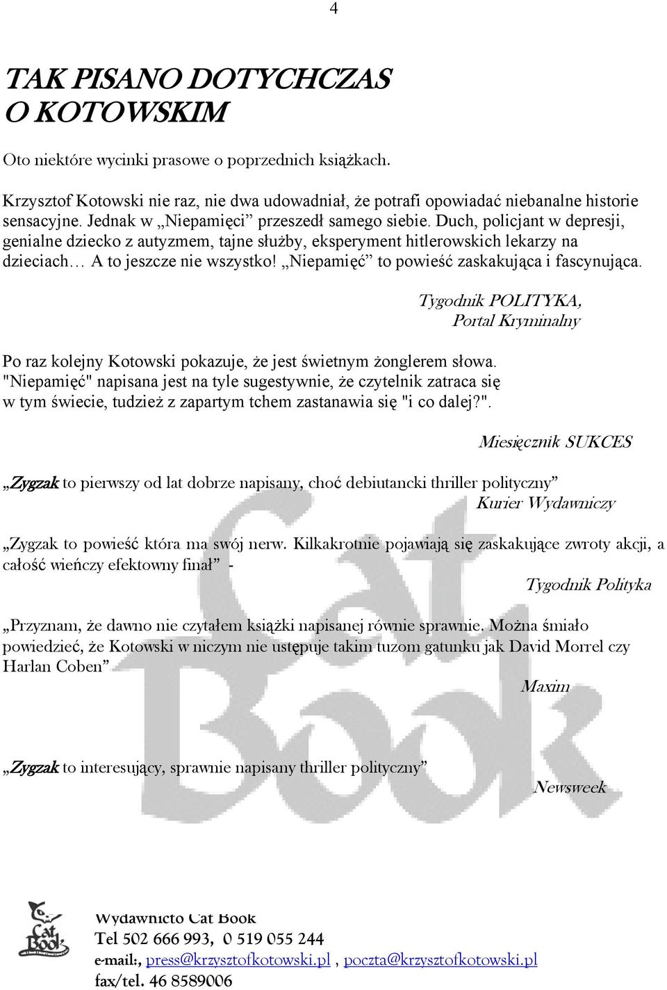 Niepamięć to powieść zaskakująca i fascynująca. Tygodnik POLITYKA, Portal Kryminalny Po raz kolejny Kotowski pokazuje, że jest świetnym żonglerem słowa.