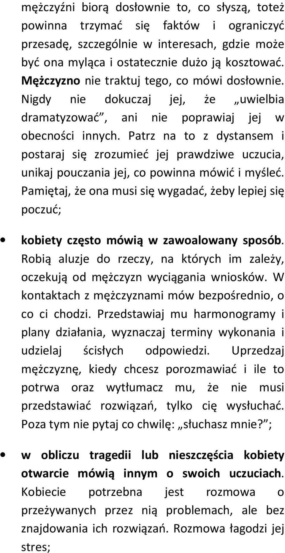 Patrz na to z dystansem i postaraj się zrozumieć jej prawdziwe uczucia, unikaj pouczania jej, co powinna mówić i myśleć.