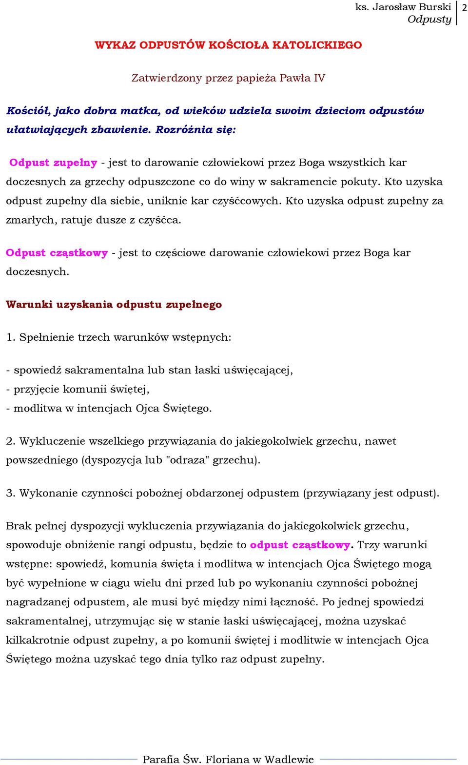 Kto uzyska odpust zupełny dla siebie, uniknie kar czyśćcowych. Kto uzyska odpust zupełny za zmarłych, ratuje dusze z czyśćca.