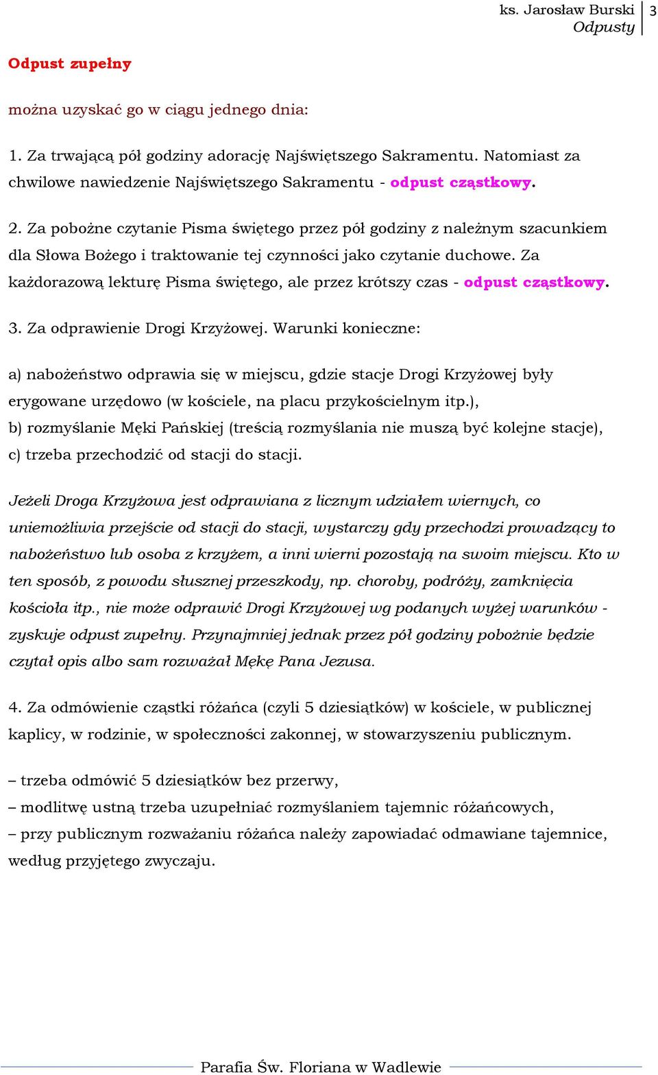 Za każdorazową lekturę Pisma świętego, ale przez krótszy czas - odpust cząstkowy. 3. Za odprawienie Drogi Krzyżowej.